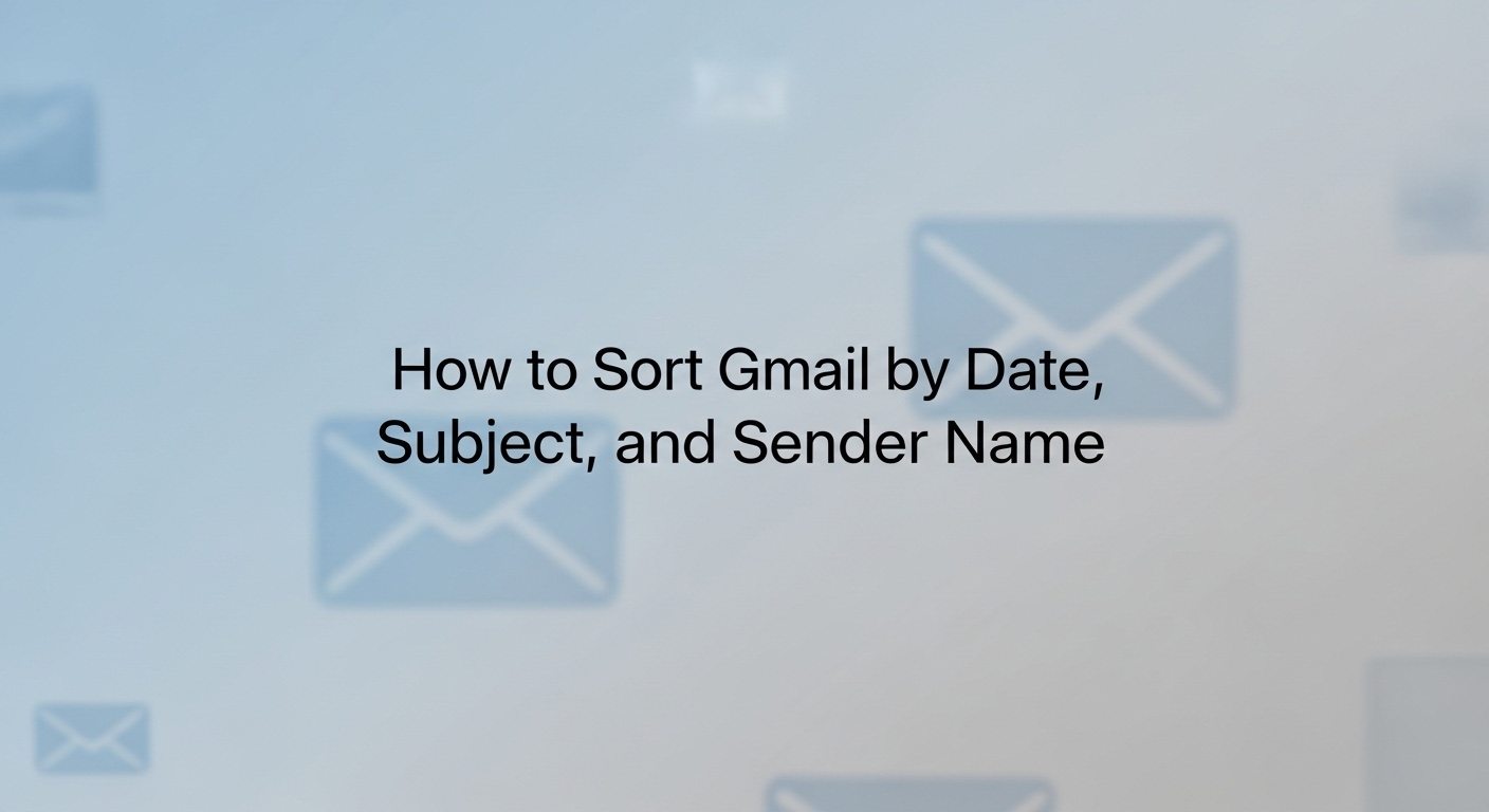 How to Sort Gmail by Date, Subject, and Sender Name
